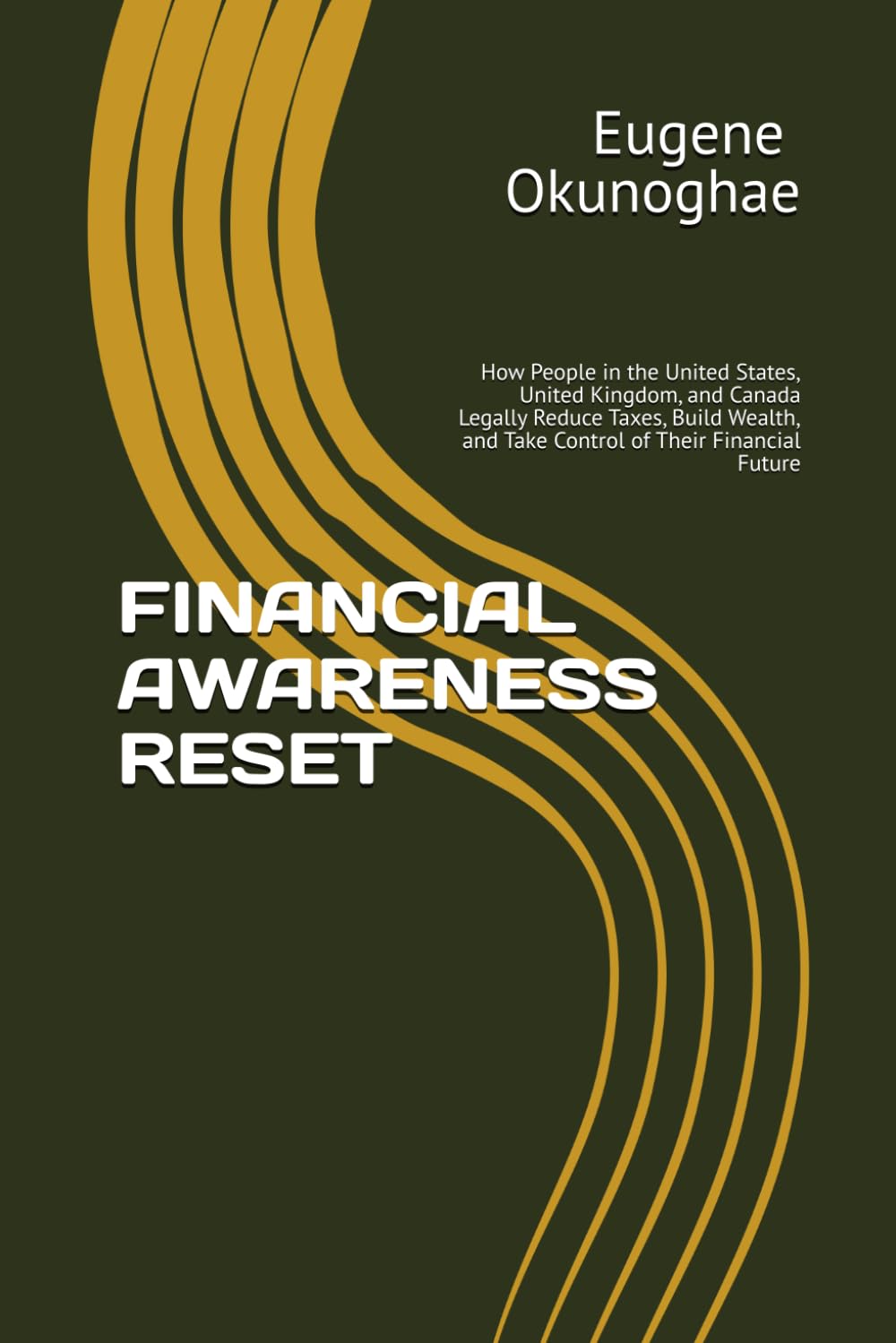 FINANCIAL AWARENESS RESET: How People in the United States, United Kingdom, and Canada Legally Reduce Taxes, Build Wealth, and Take Control of Their Financial Future