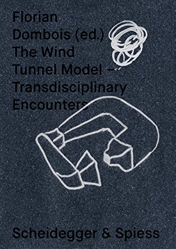 The Wind Tunnel Model : Transdisciplinary Encounters The Wind Tunnel Model : Transdisciplinary Encounters