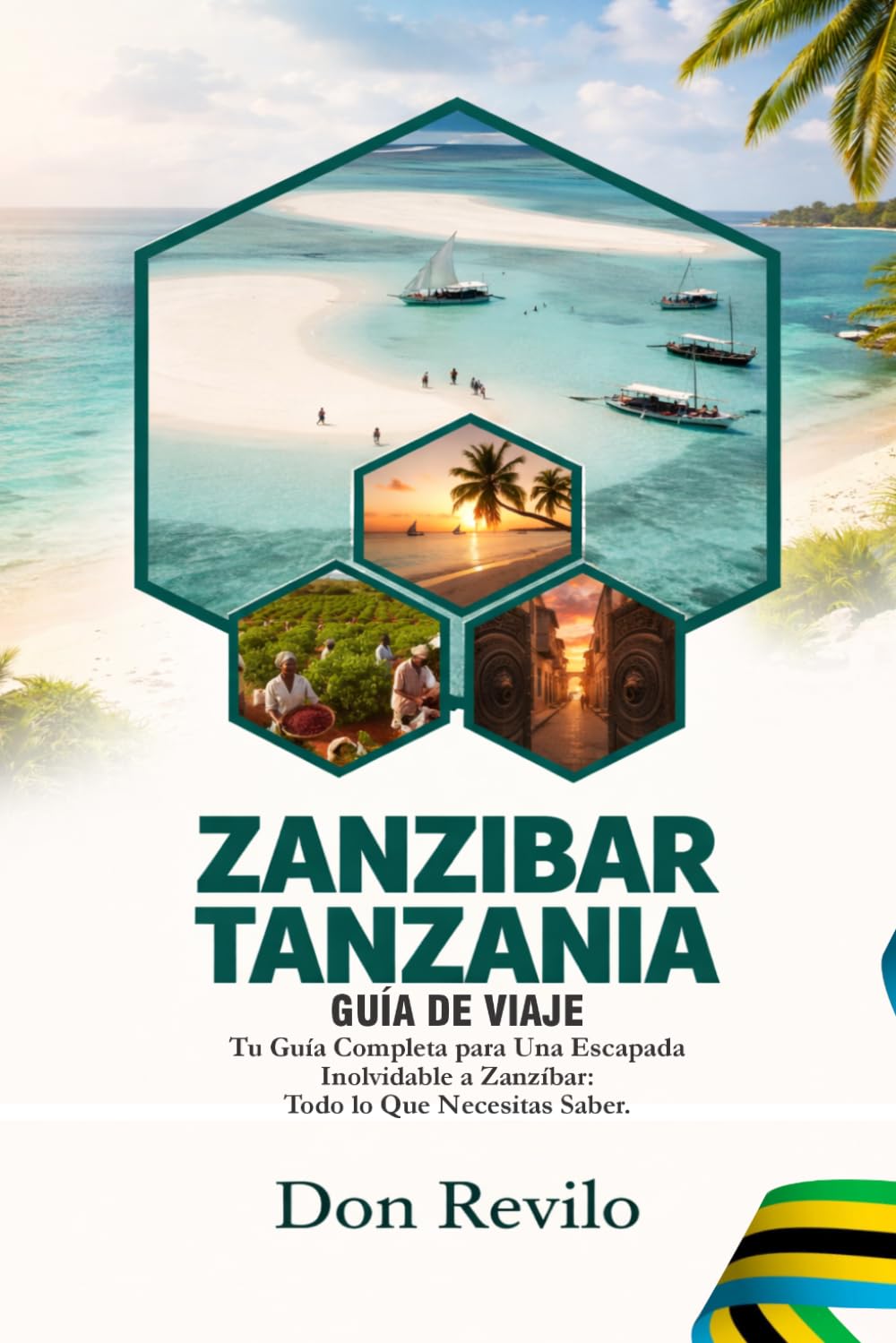 ZANZÍBAR TANZANIA GUÍA DE VIAJE: Tu guía completa para una escapada inolvidable a Zanzíbar: todo lo que necesitas saber