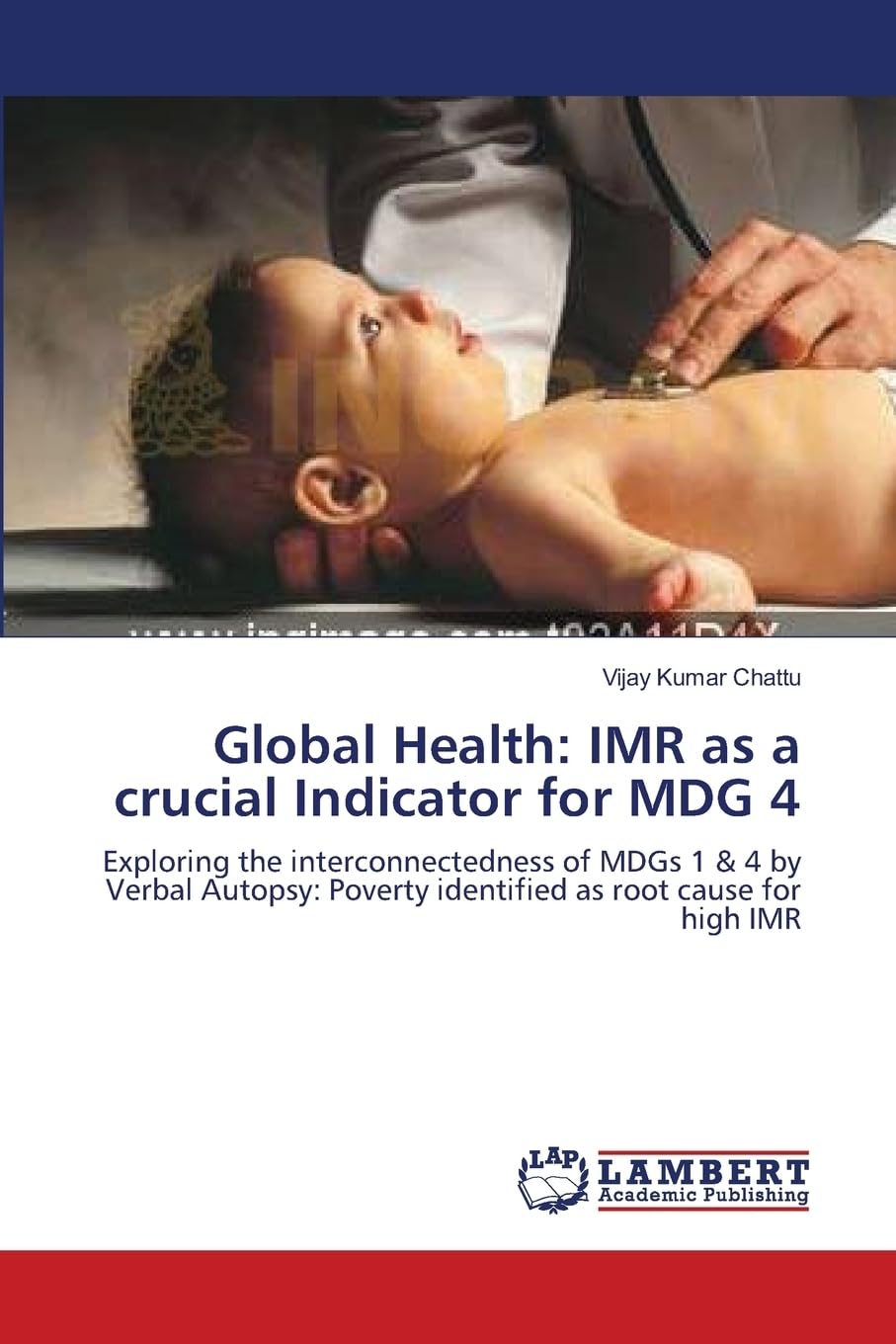 Global Health: IMR as a crucial Indicator for MDG 4: Exploring the interconnectedness of MDGs 1 & 4 by Verbal Autopsy: Poverty identified as root cause for high IMR