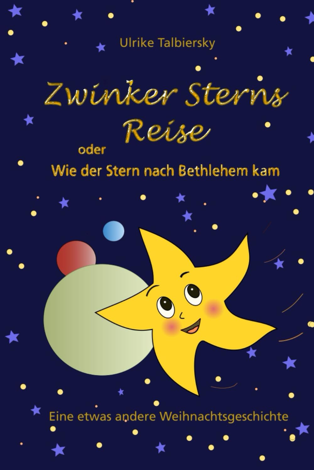 Zwinker Sterns Reise oder Wie der Stern nach Bethlehem kam: Eine etwas andere Weihnachtsgeschichte