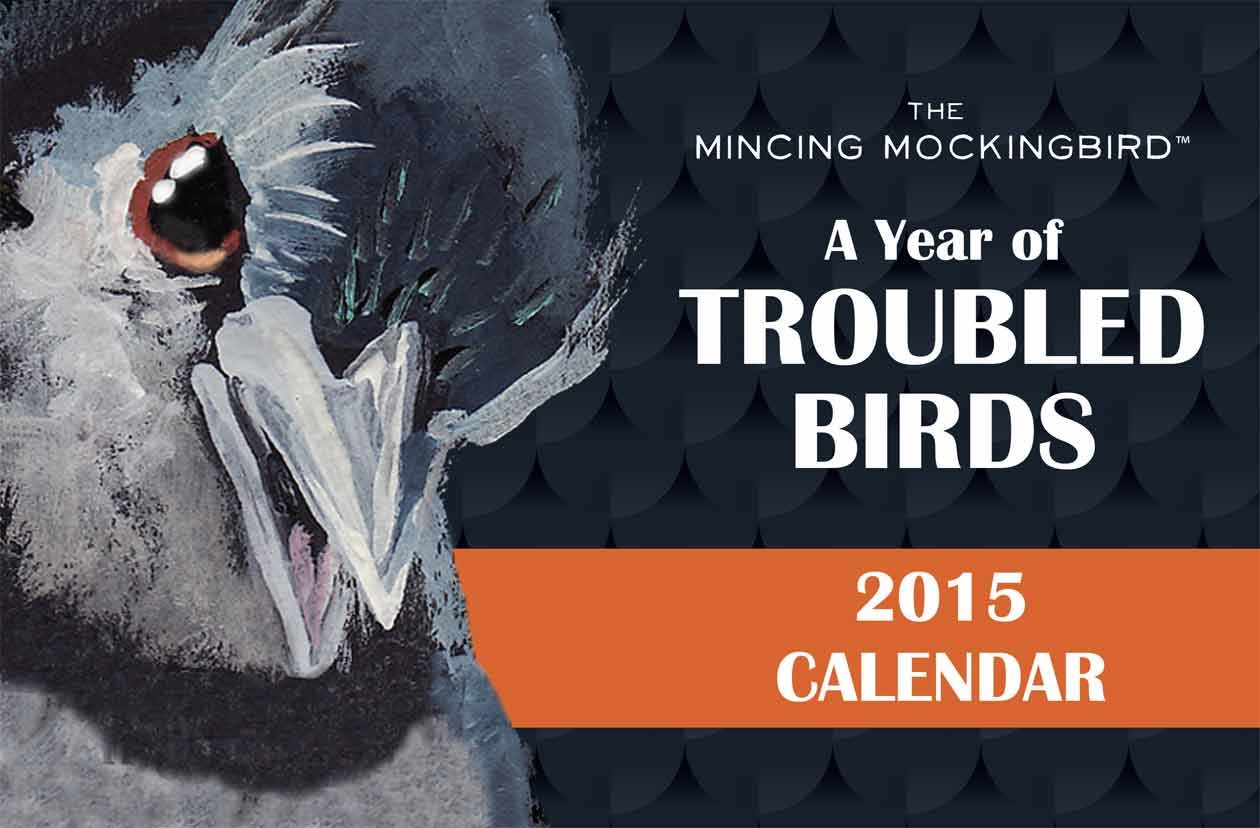 The Mincing Mockingbird: A Year of Troubled Birds 2015 Calendar Paperback – August 8, 2014