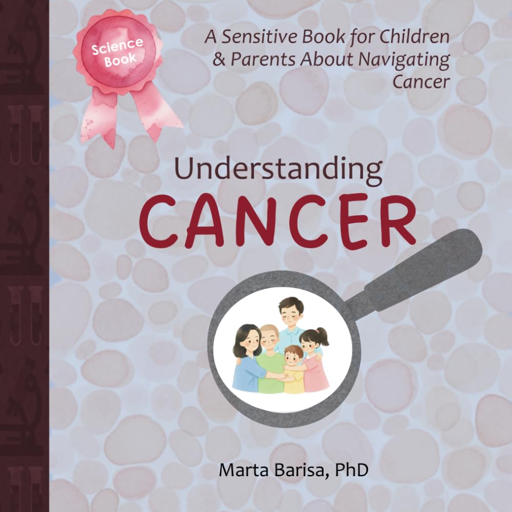 Understanding CANCER: A Sensitive Science Story About The Cancer Journey for Parents & Kids Ages 2-7 (Science Stories for Tiny Thinkers)