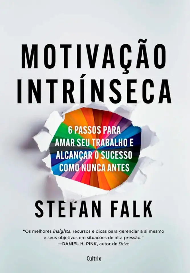 Motivação intrínseca: 6 passos fundamentais para amar seu trabalho e alcançar o sucesso total como nunca antes
