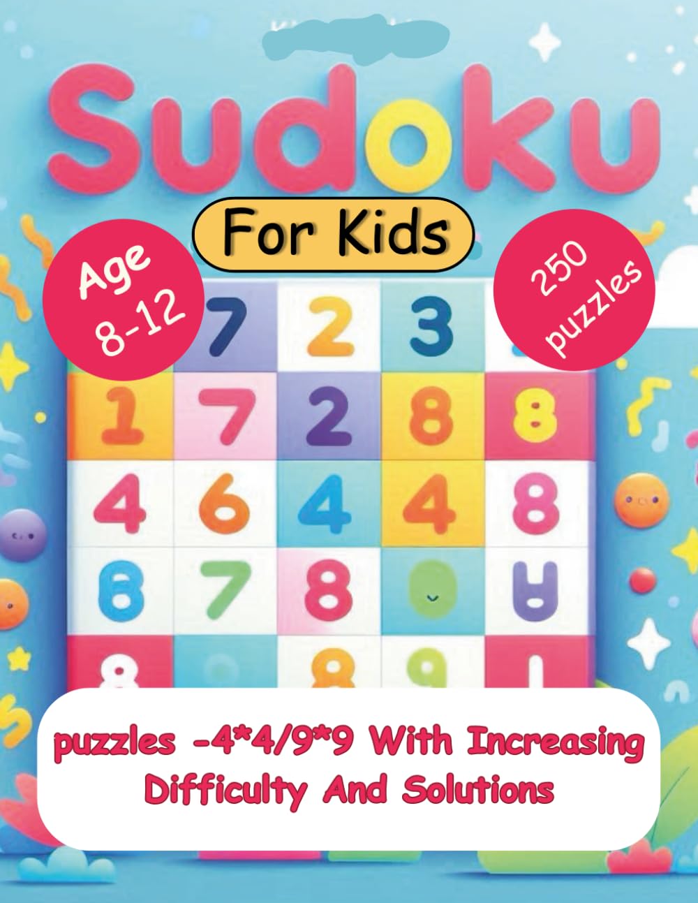 Sudoku For Kids: 250 puzzles, 4x4 and 9x9 sizes, ranging from easy to difficult, with a solution for each puzzle.