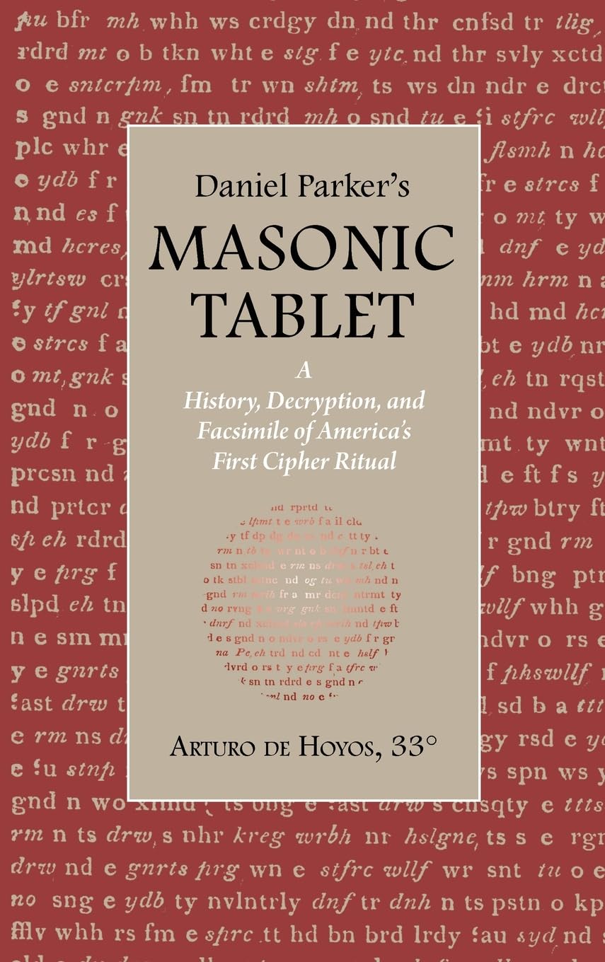 Daniel Parker's MASONIC TABLET: A History, Decryption, and Facsimile of America's First Cipher Ritual