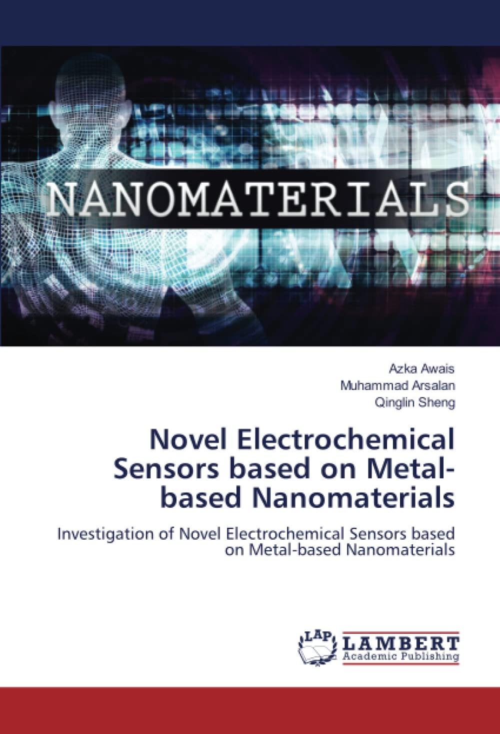 Novel Electrochemical Sensors based on Metal-based Nanomaterials: Investigation of Novel Electrochemical Sensors based on Metal-based Nanomaterials