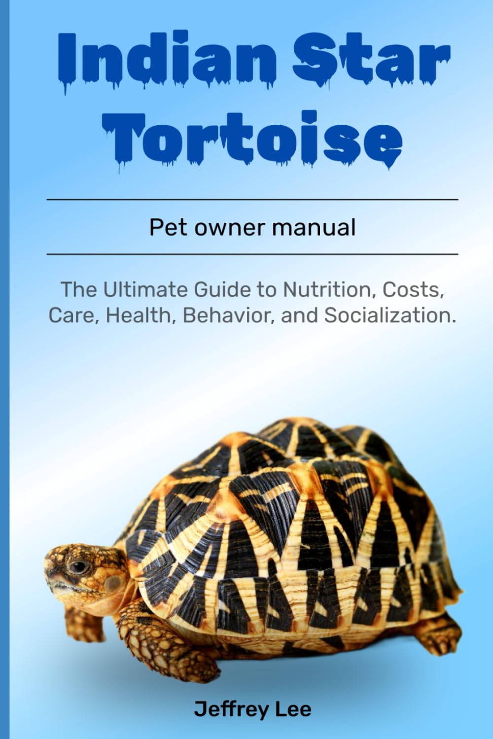 Indian Star Tortoise: The Ultimate Guide to Nutrition, Costs, Care, Health, Behavior, and Socialization.