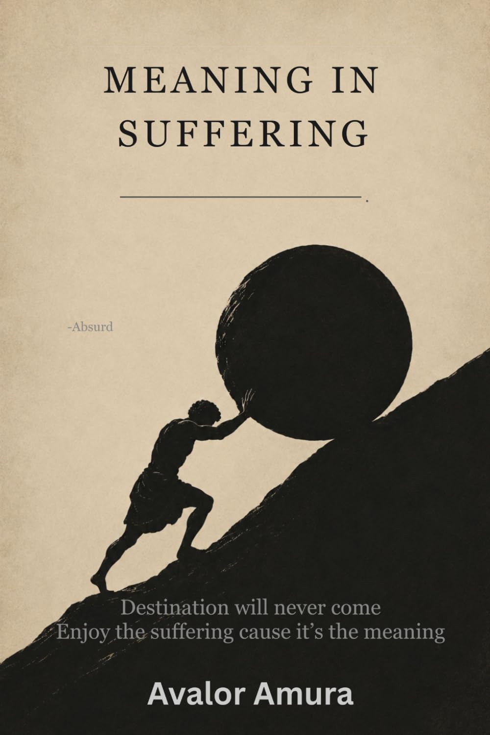Meaning in Suffering: Sisyphus, Camus, and the Absurd Truth of Human Life