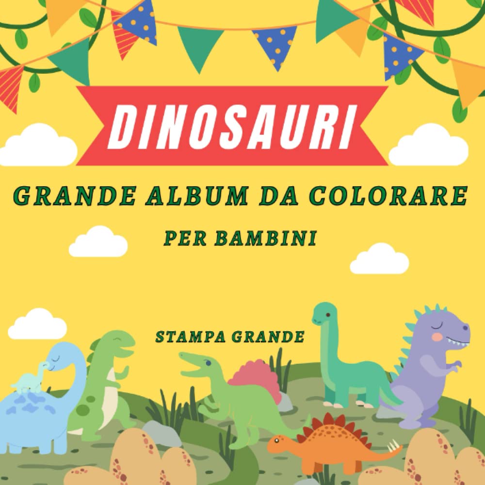 Dinosauri Grande Album Da Colorare Per Bambini: 100 Dinosauri Da Colorare Per Bambini 3-8 Anni, Fantastico Libro Grande Formato (Italian Edition)