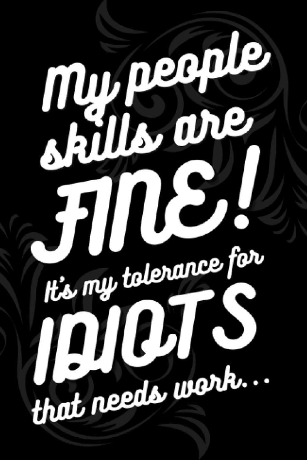 Introvert Gifts: My People Skills Are FINE College Ruled Journal/Notebook, It's My Tolerance For Idiots That Needs Work