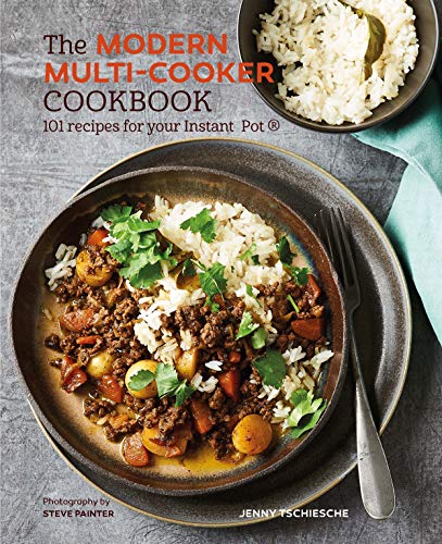 The Modern Multi-cooker Cookbook: 101 Recipes for your Instant Pot®: 101 Recipes for Your Instant P The Modern Multi-cooker Cookbook: 101 Recipes for your Instant Pot®: 101 Recipes for Your Instant P