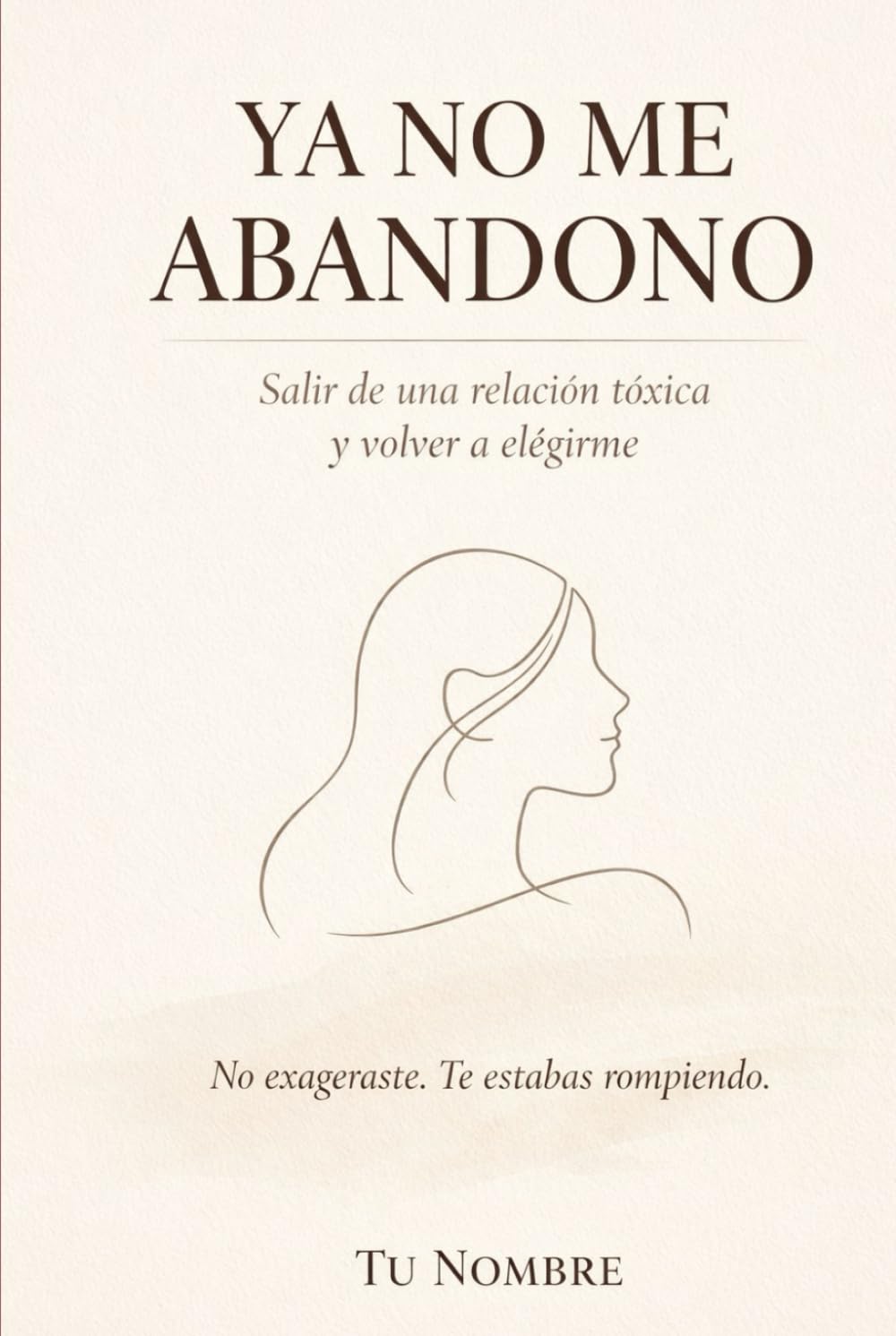 Ya no me abandono: Salir de una relación tóxica y volver a elegirme