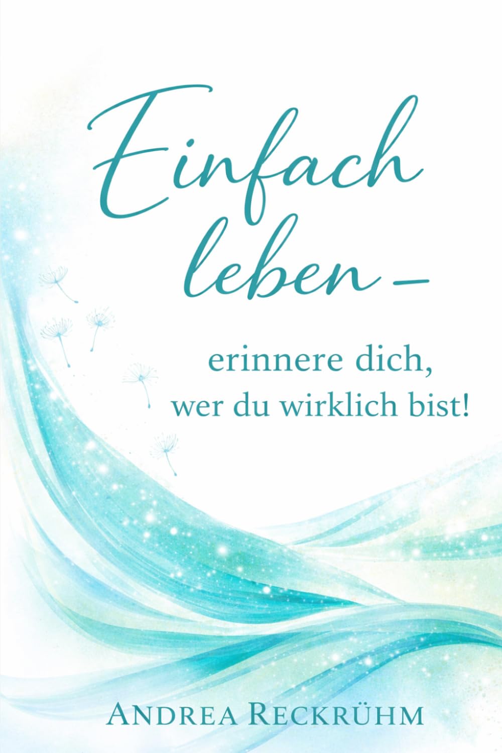 Einfach leben - erinnere dich, wer du wirklich bist.