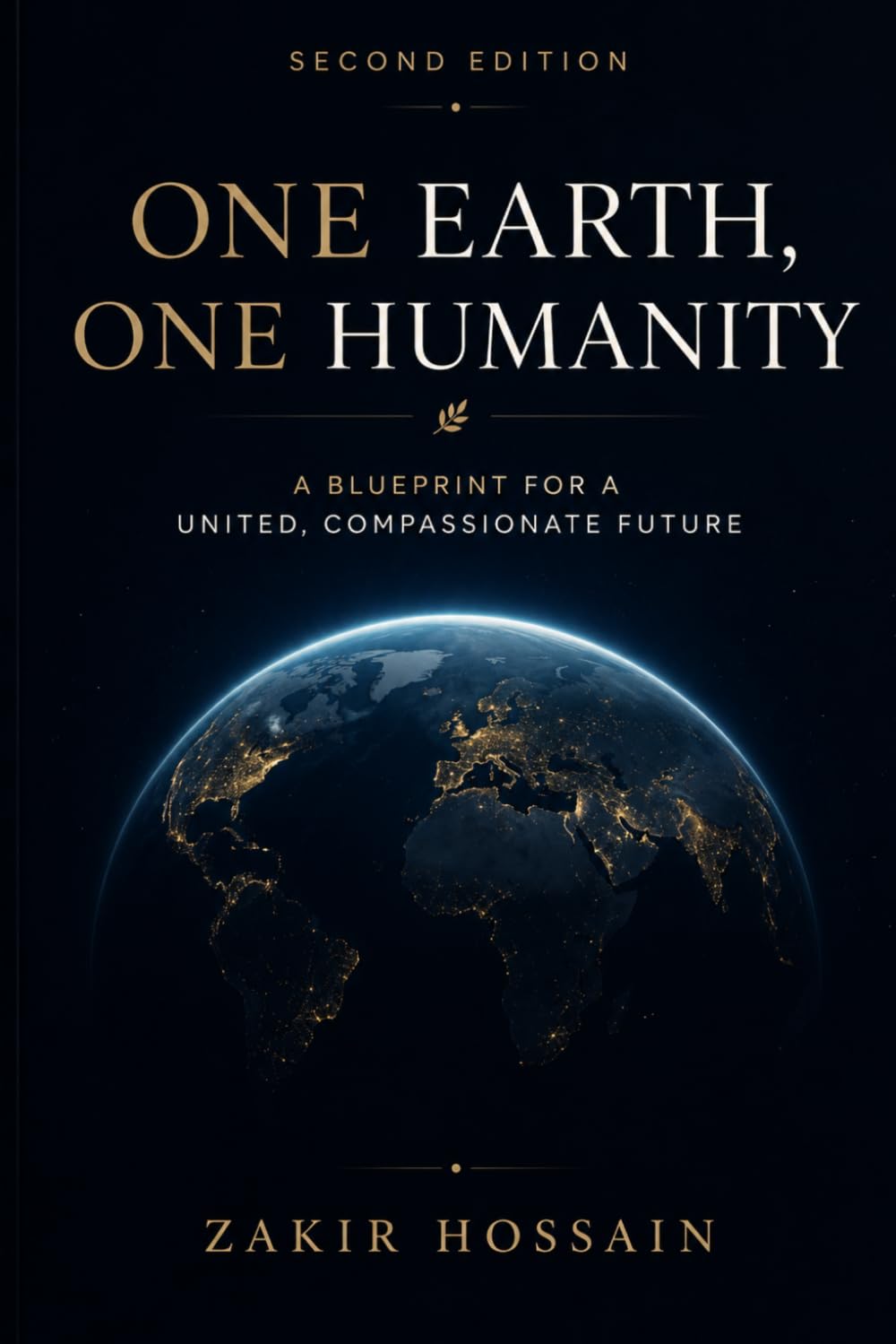 One Earth, One Humanity: A Blueprint for a United, Compassionate Future (Second Edition)
