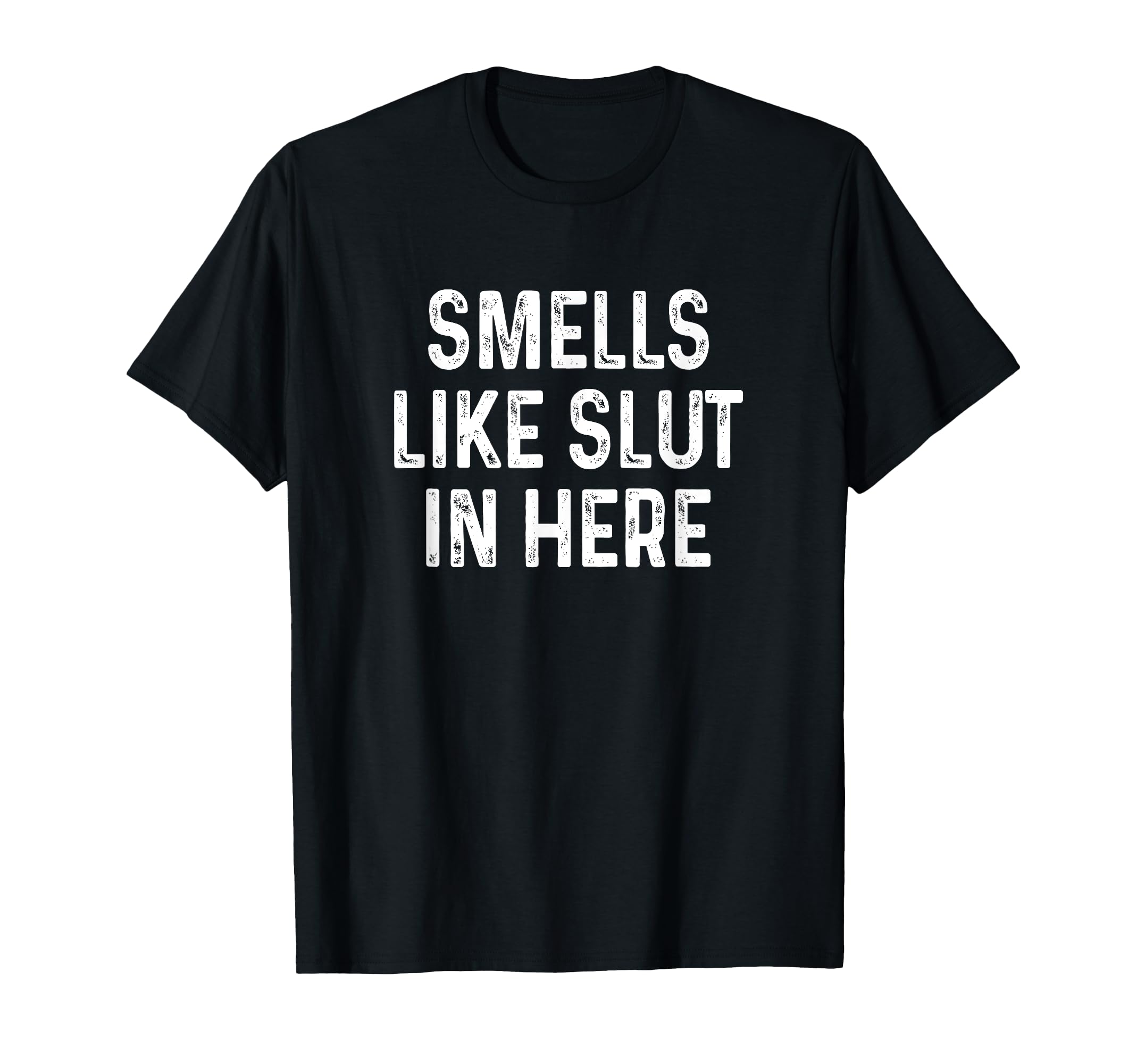 Funny Smells Like Slut in Here Offensive Adult Humor T-Shirt