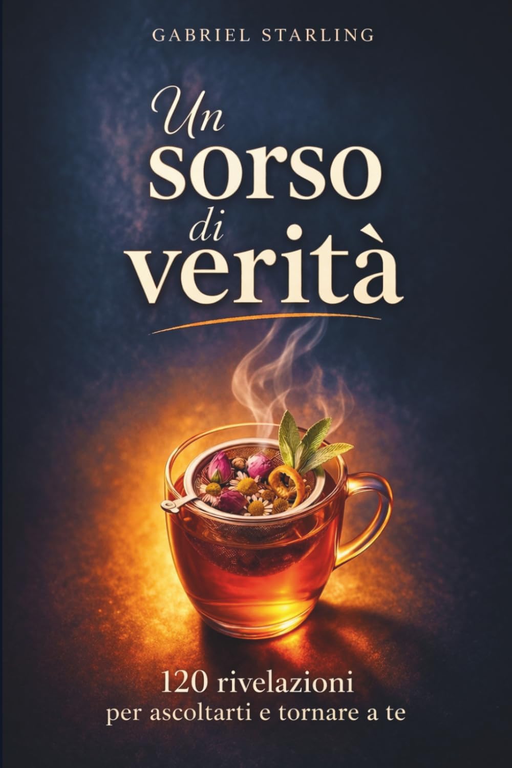 Un sorso di verità: 120 rivelazioni per ascoltarti e tornare a te