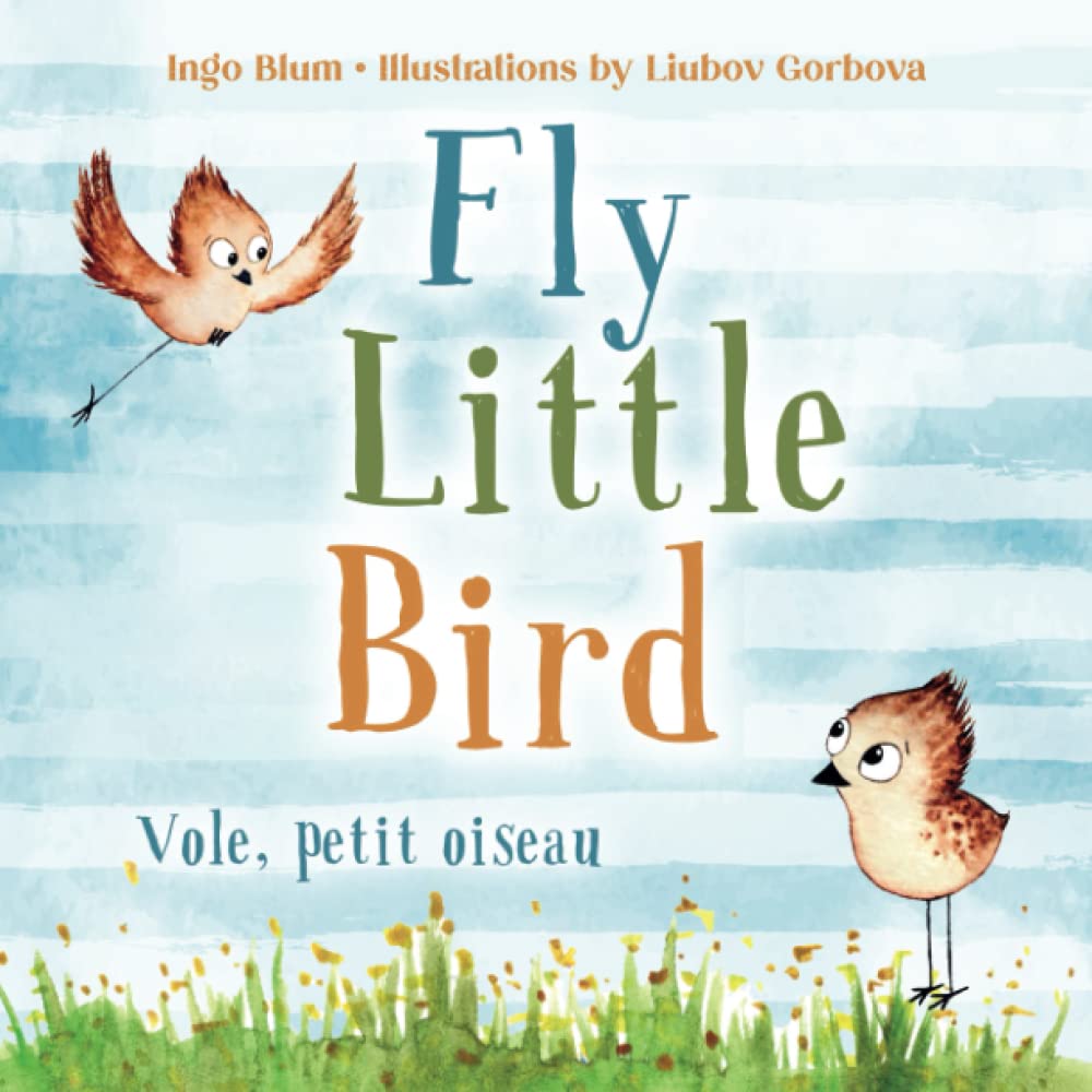 Fly, Little Bird - Vole, petit oiseau: Bilingual Children's Picture Book English-French with Pics to Color (Kids Learn French)