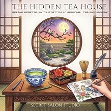The Hidden Tea House Serene Respite An Invitation to Seasonal Tea and Wagashi Secret Salon Studio Series