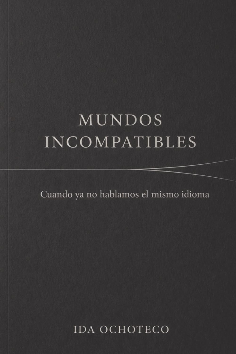 MUNDOS INCOMPATIBLES: Cuando ya no hablamos el mismo idioma