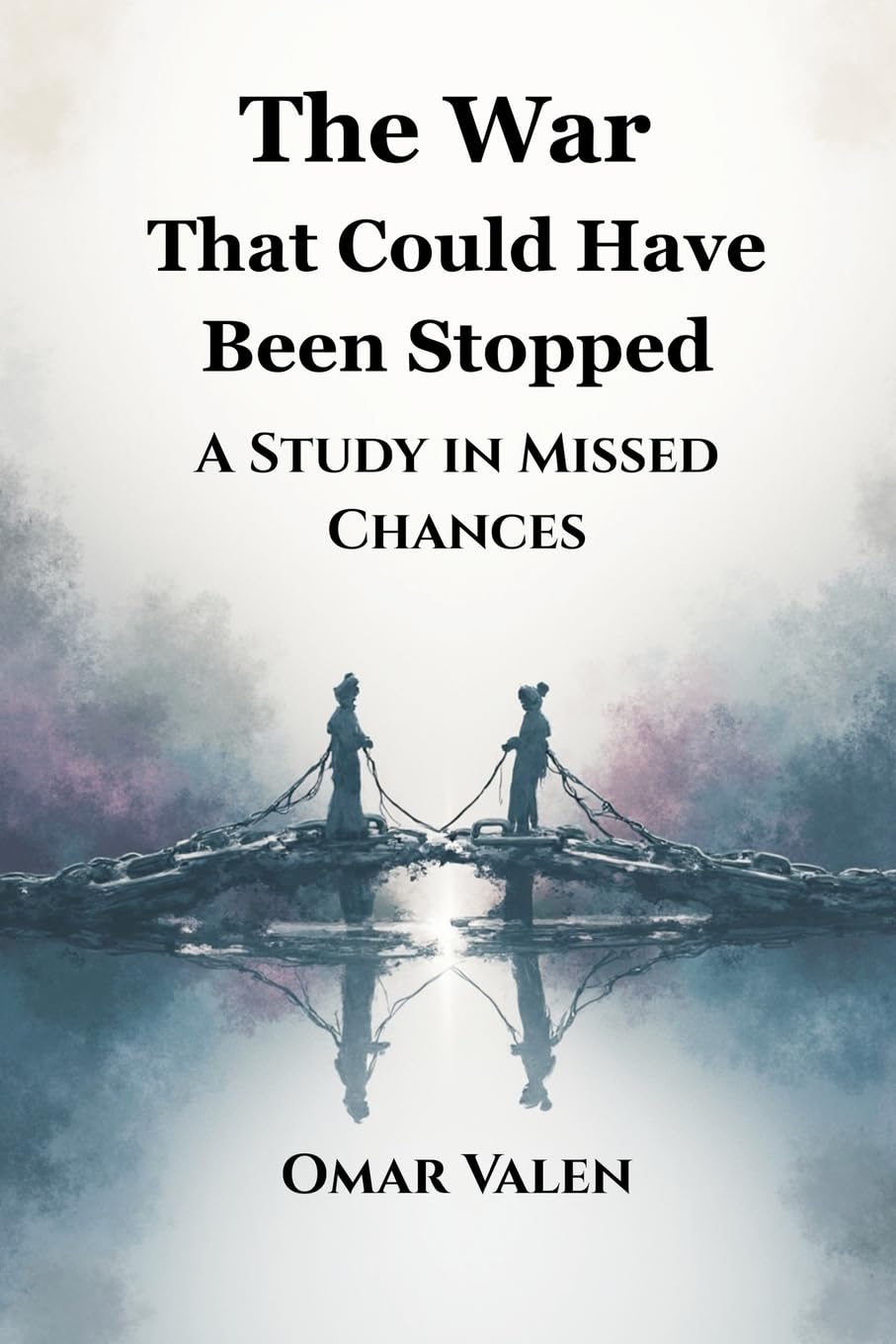 The War That Could Have Been Stopped: A Study in Missed Chances