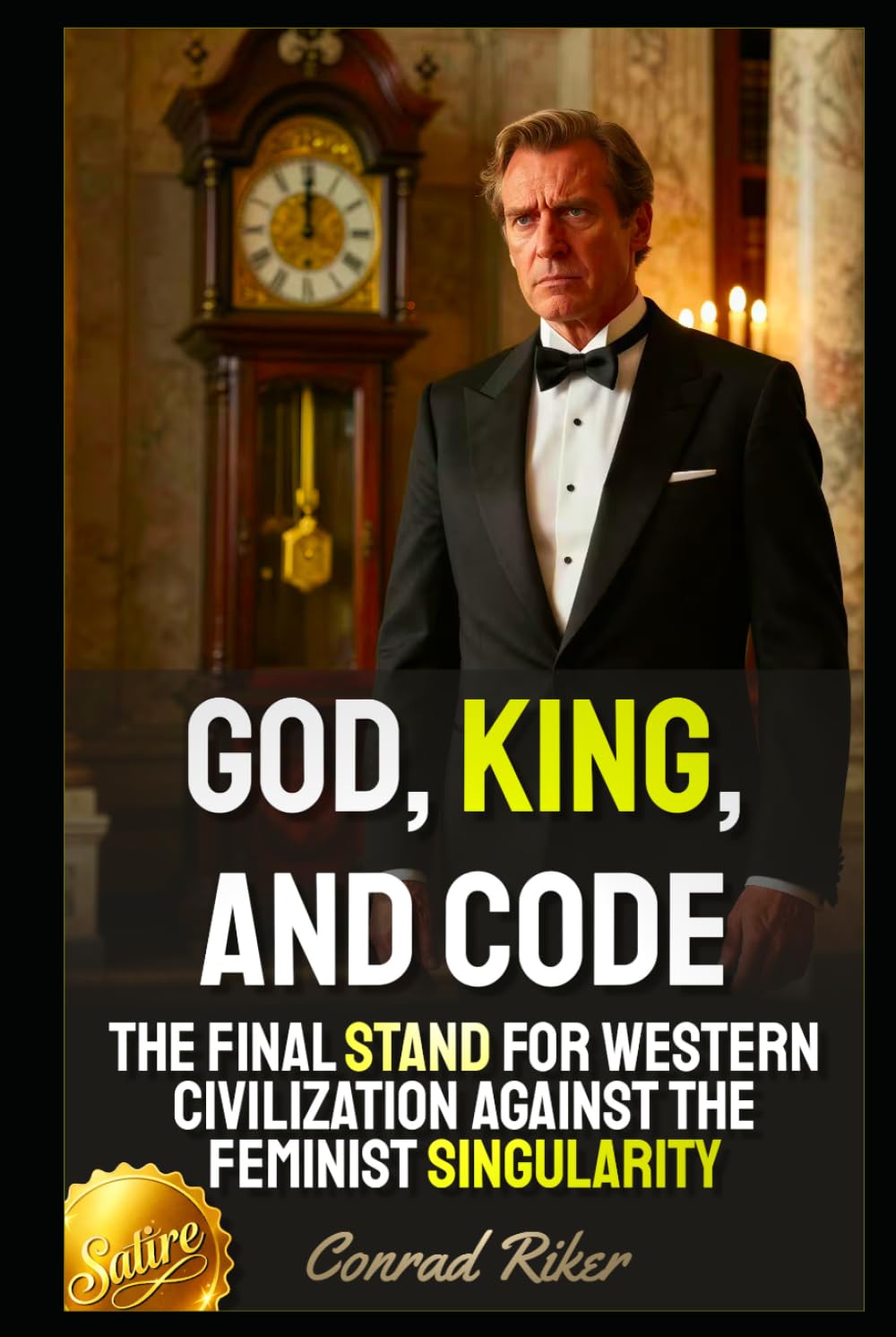 God, King, and Code: The Final Stand For Western Civilization Against The Feminist Singularity (Redpilled Progressive (satire))