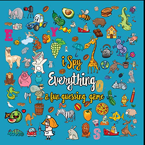 I Spy Everything a fun guessing game: A B C activity book for Kids | i spy everything guessing game for 2-4 year olds | Learning Alphabet with fun and interactive pictures