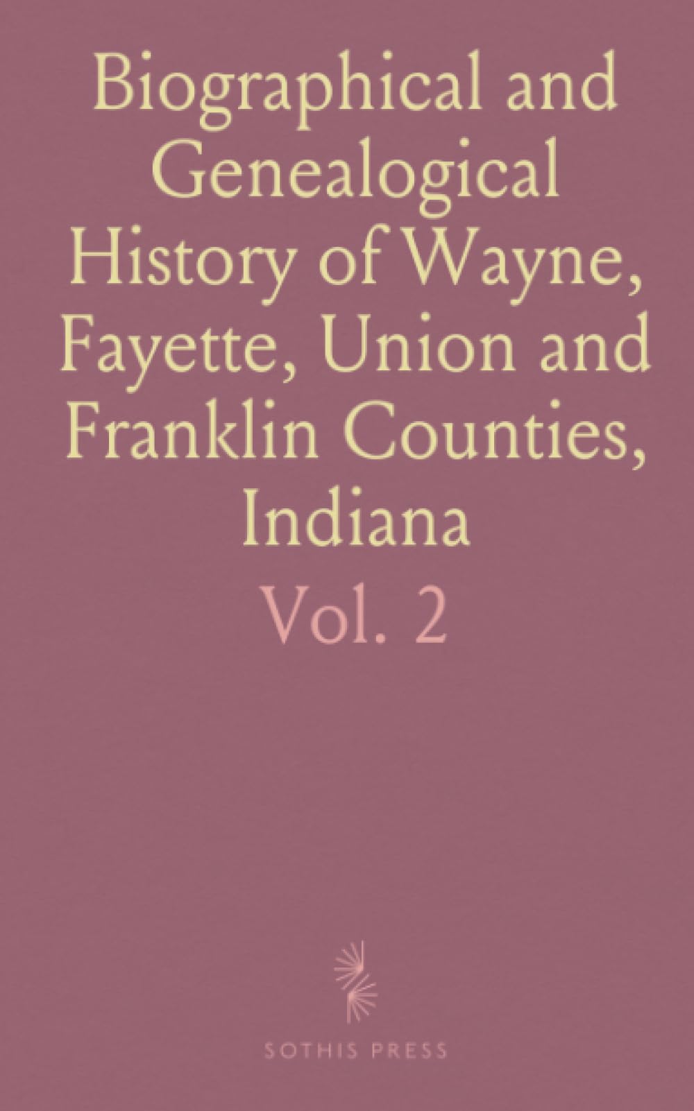 Biographical and Genealogical History of Wayne, Fayette, Union and Franklin Counties, Indiana