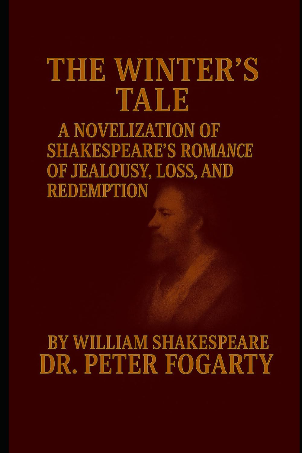 THE WINTER’S TALE: A Novelization of Shakespeare’s Romance of Jealousy, Loss, and Redemption By William Shakespeare — Novelized by Dr. Peter Fogarty