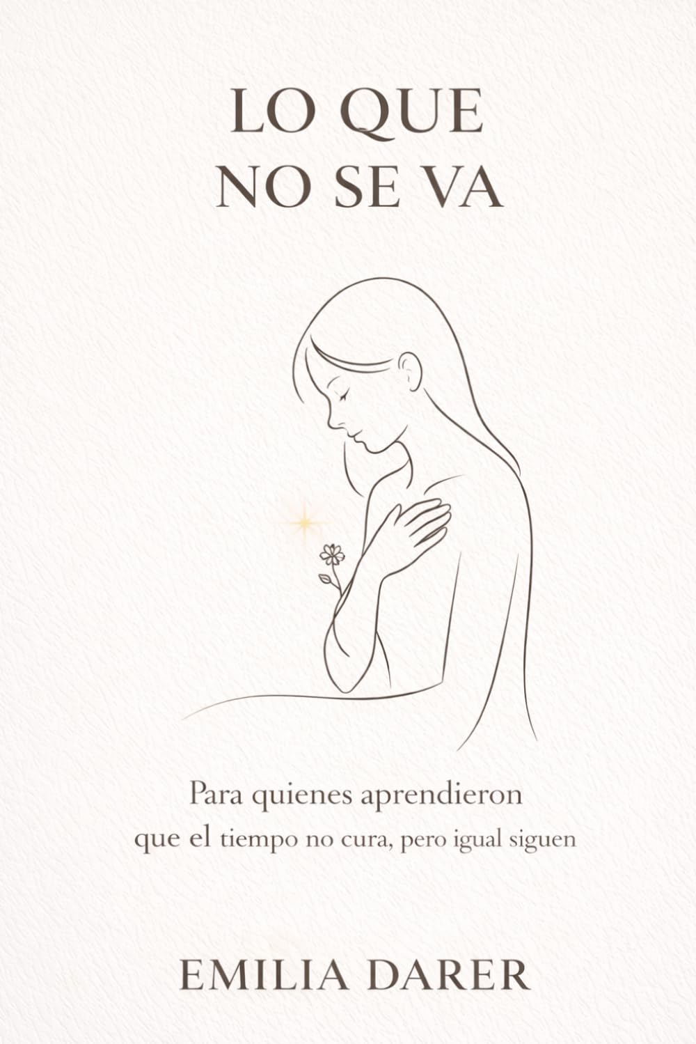 LO QUE NO SE VA: Para los que aprendieron que el tiempo no cura, pero igual siguen