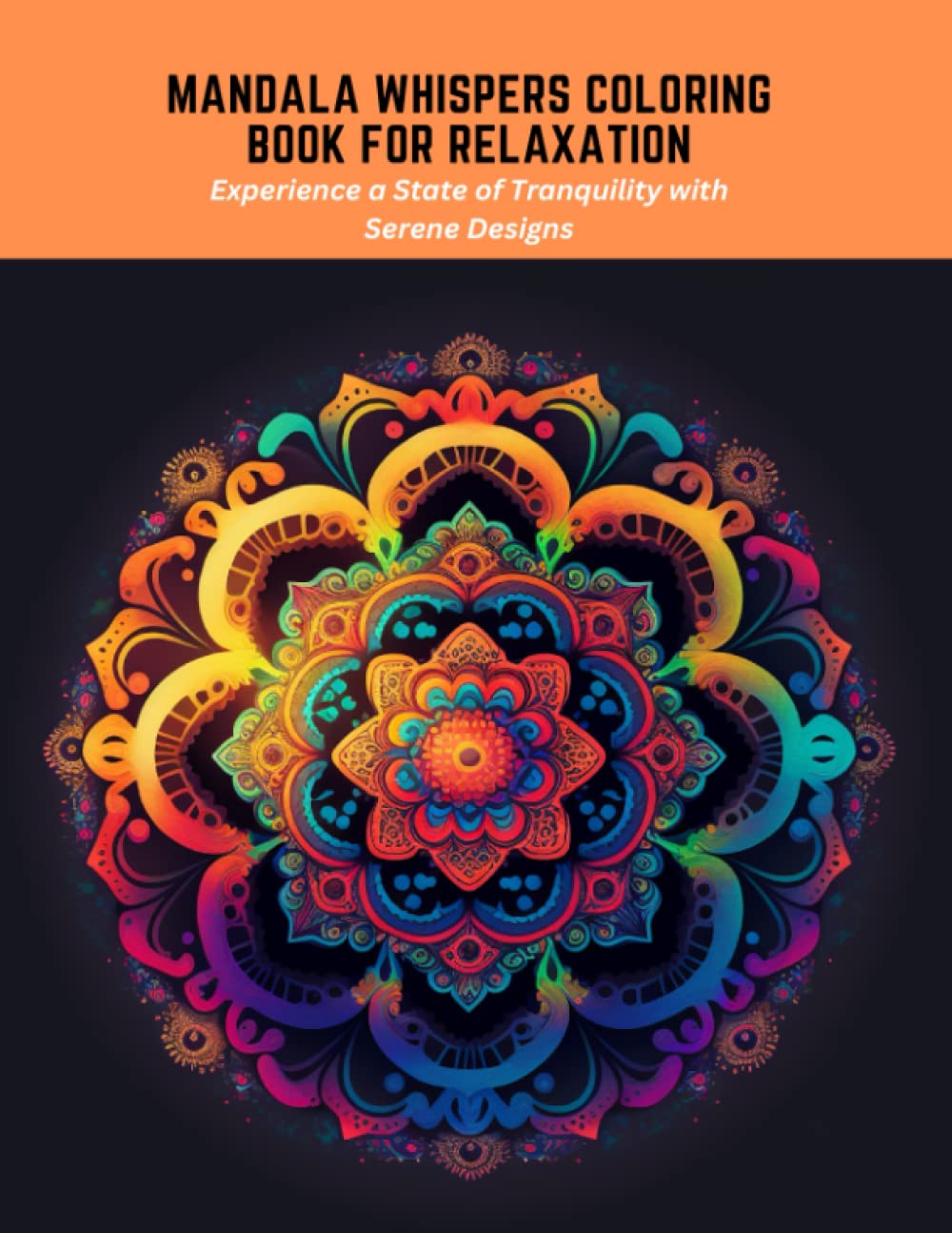 Mandala Whispers Coloring Book for Relaxation: Experience a State of Tranquility with Serene Designs