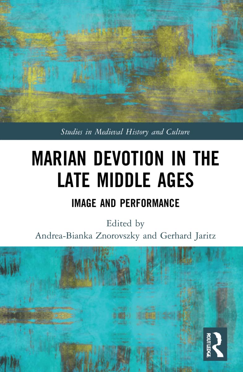 Marian Devotion in the Late Middle Ages (Studies in Medieval History and Culture)