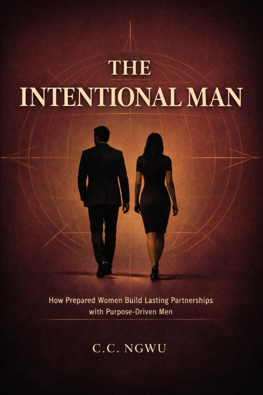 The Intentional Man: How Prepared Women Build Lasting Partnership with Purpose-Driven Men