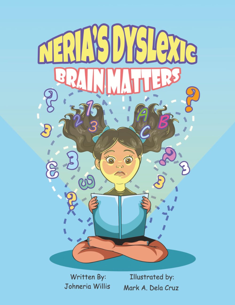 Neria's Dyslexic Brain Matters: A Touching Childrens Book that Brings Awareness to Dyslexia and Learning Differences
