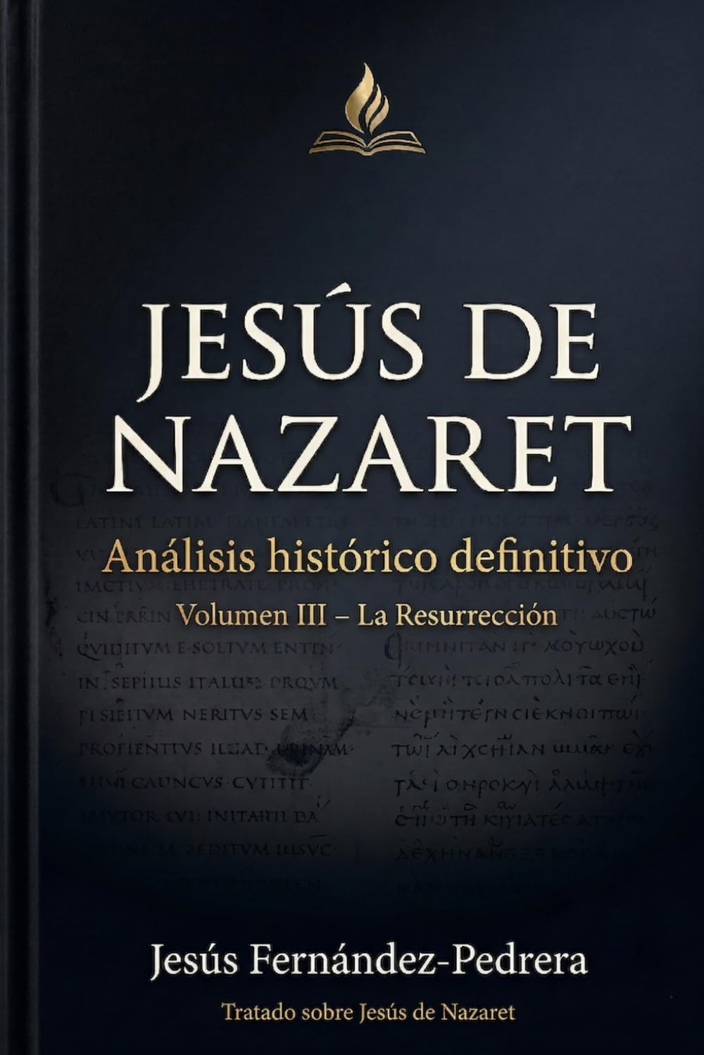 Jesús de Nazaret.: Volumen III: Análisis histórico (CATENA AUREA: DESDE DIOS HASTA HOY. LA CADENA DE CUSTODIA ININTERRUMPIDA)