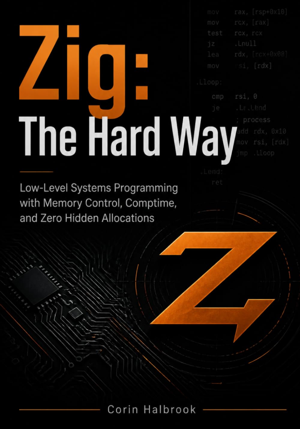 Zig: The Hard Way: Low-Level Systems Programming with Memory Control, Comptime, and Zero Hidden Allocations