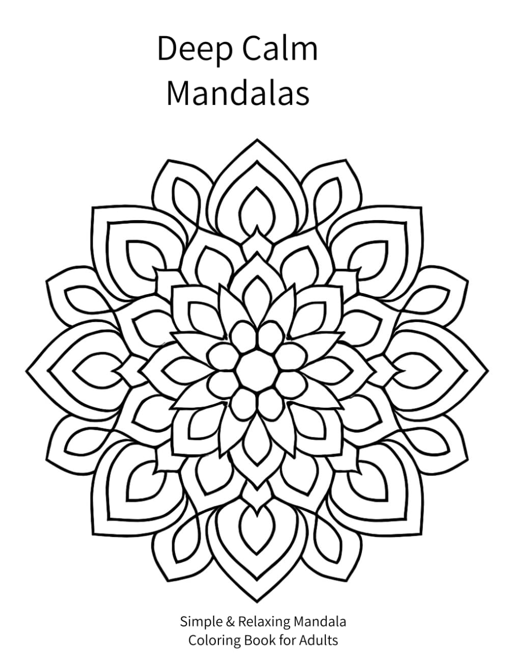 Deep Calm Mandalas: Simple & Relaxing Mandala Coloring Book for Adults Stress Relief, Mindfulness, and Peaceful Meditation