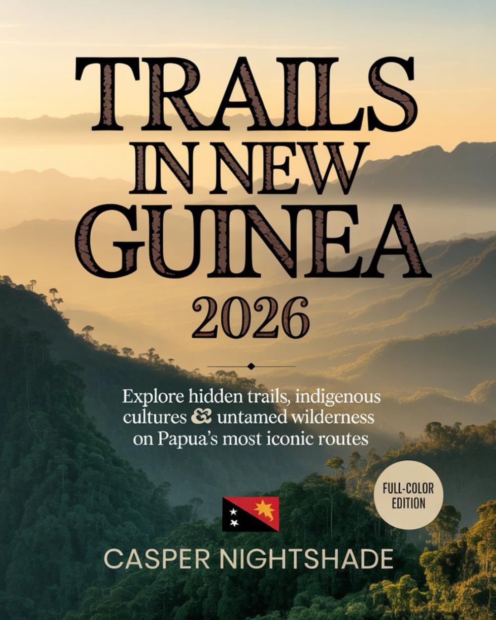 TRAILS IN NEW GUINEA 2026: EXPLORE HIDDEN TRAILS, INDIGENOUS CULTURES & UNTAMED WILDERNESS ON PAPUA’S MOST ICONIC ROUTES