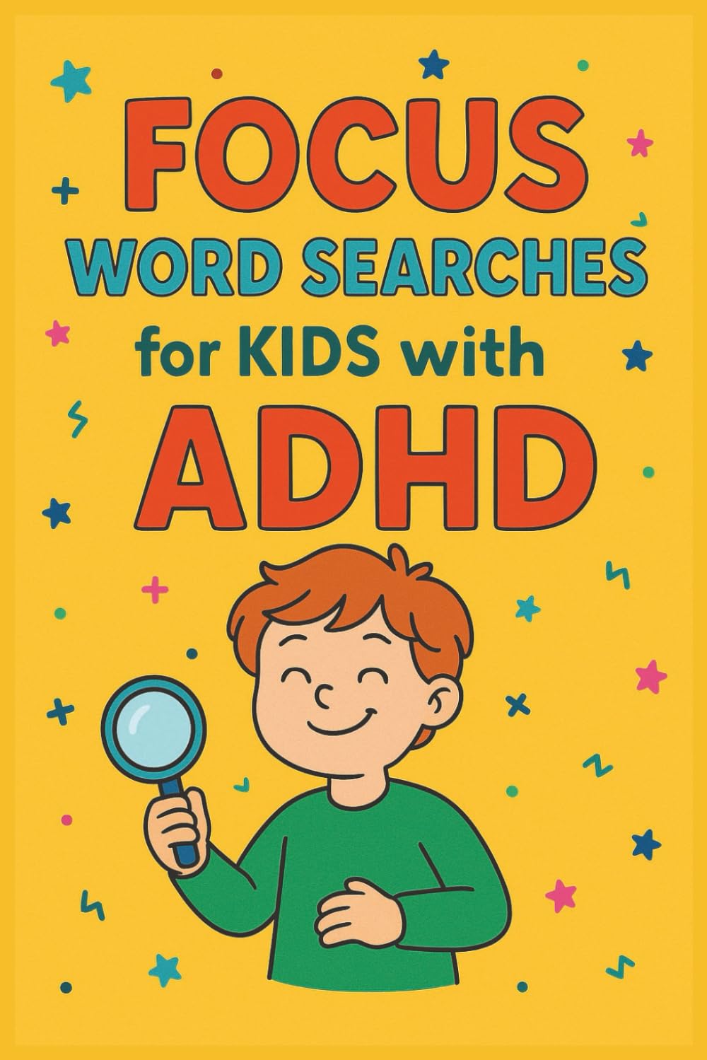 Focus Word Searches for Kids with ADHD: Fun and Calming Puzzles to Improve Attention and Confidence: Engaging Brain Games for Neurodivergent Children ... Focus, Reduce Stress & Build Self-Esteem