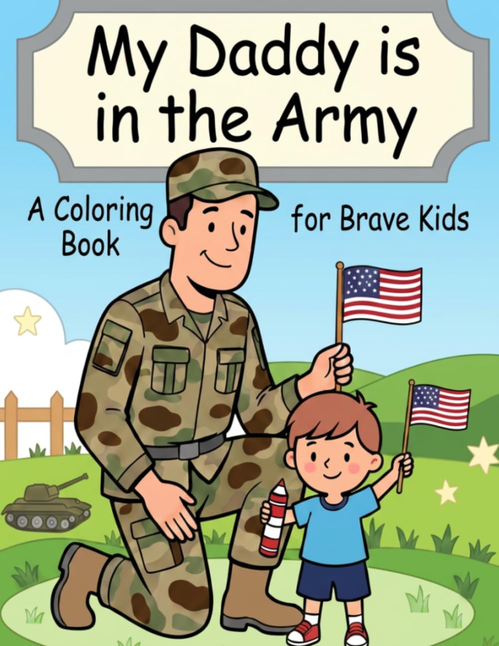 My Daddy is in the Army: A Coloring Book for Brave Kids: 30+ Pages of Proud, Fun, and Meaningful Coloring for Military Families