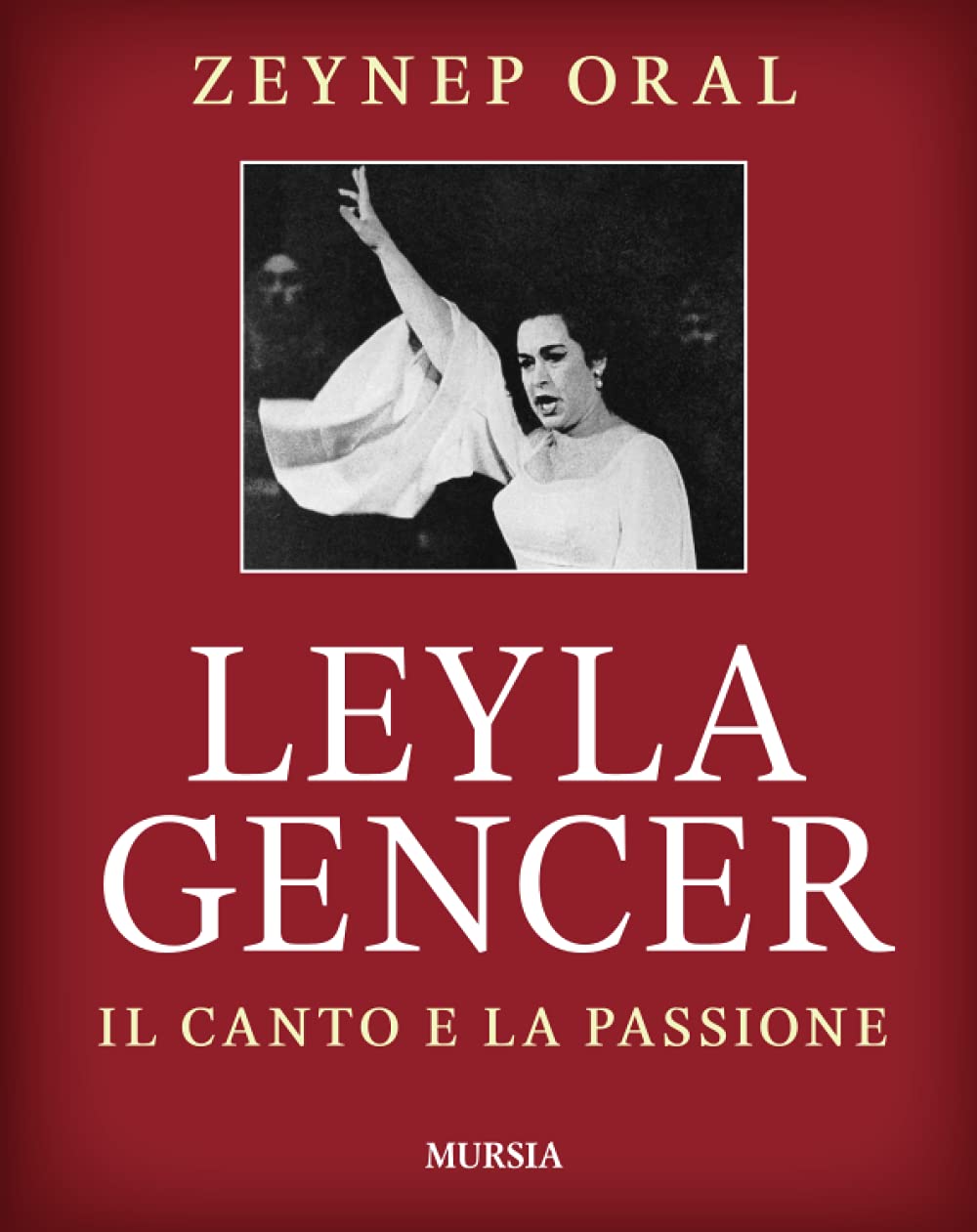 Leyla Gencer: Il canto e la passione (Storia, biografie, diari) (Italian Edition)