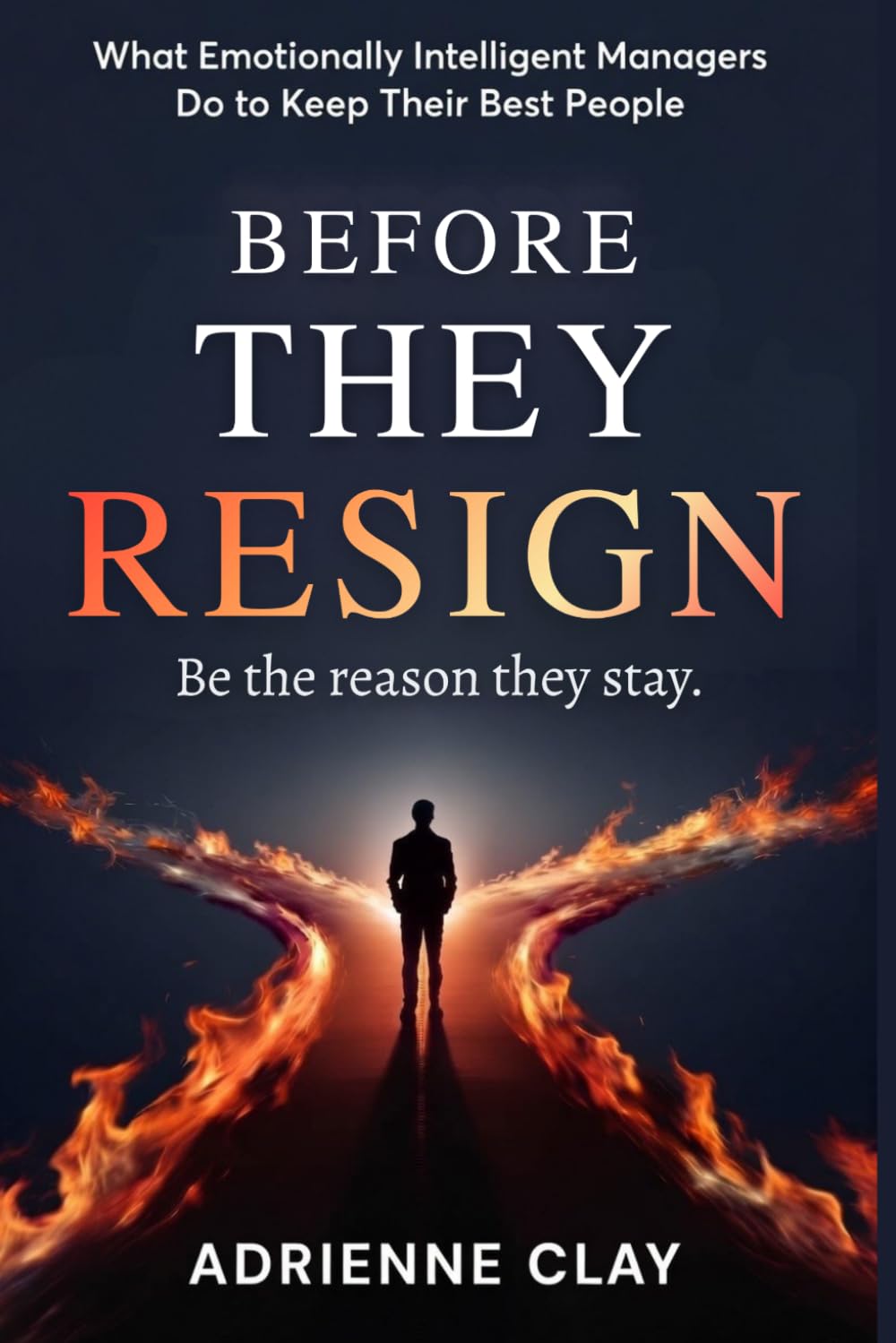 Before They Resign: What Emotionally Intelligent Managers Do to Keep Their Best People