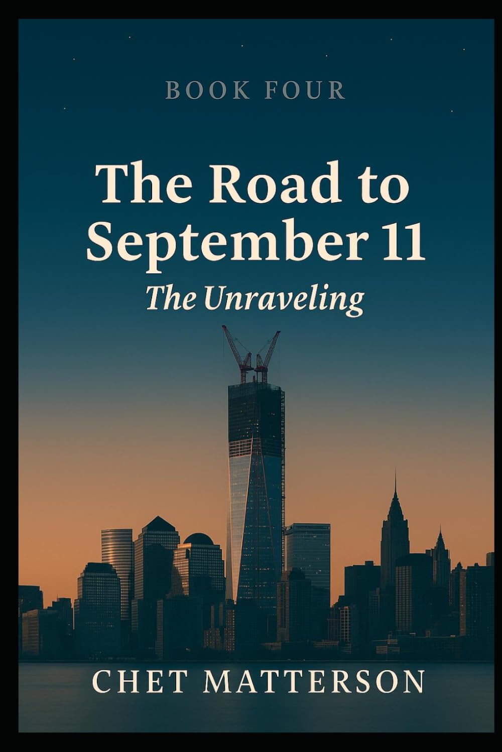 Road to 911 - Book Four: THE UNRAVELING (The Road To September 11)