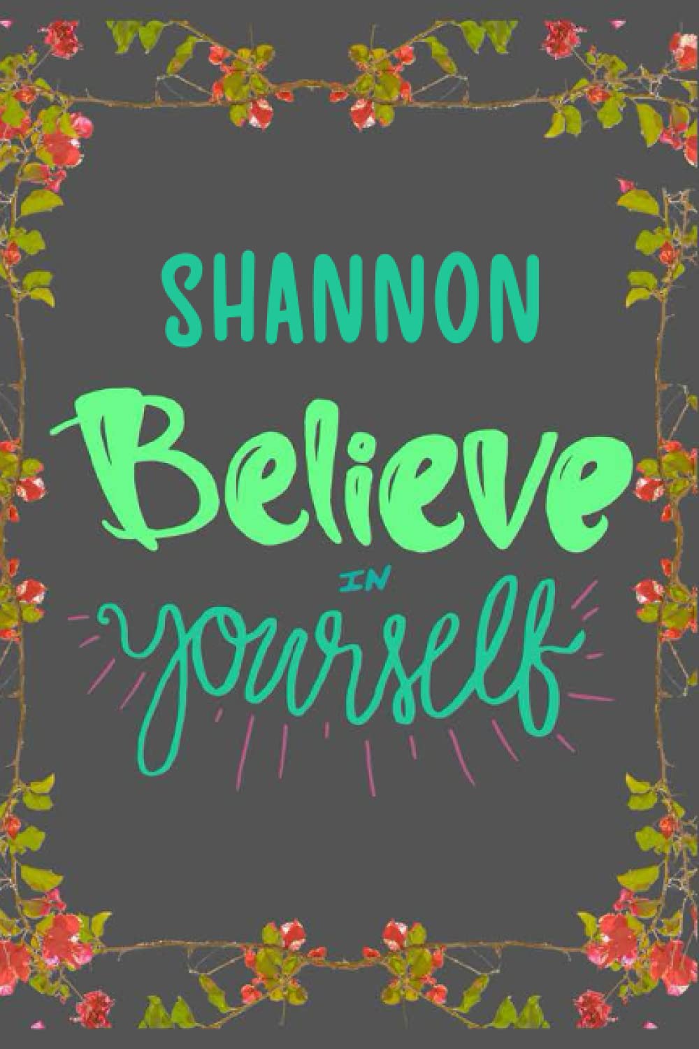 Shannon Believe in yourself: Personalised Motivational Journal Notebook for Girls Named Shannon. (Custom Name Journal, Blank Journal, Write in ... of Size 6x9 110 Pages (Shannon Notebook)