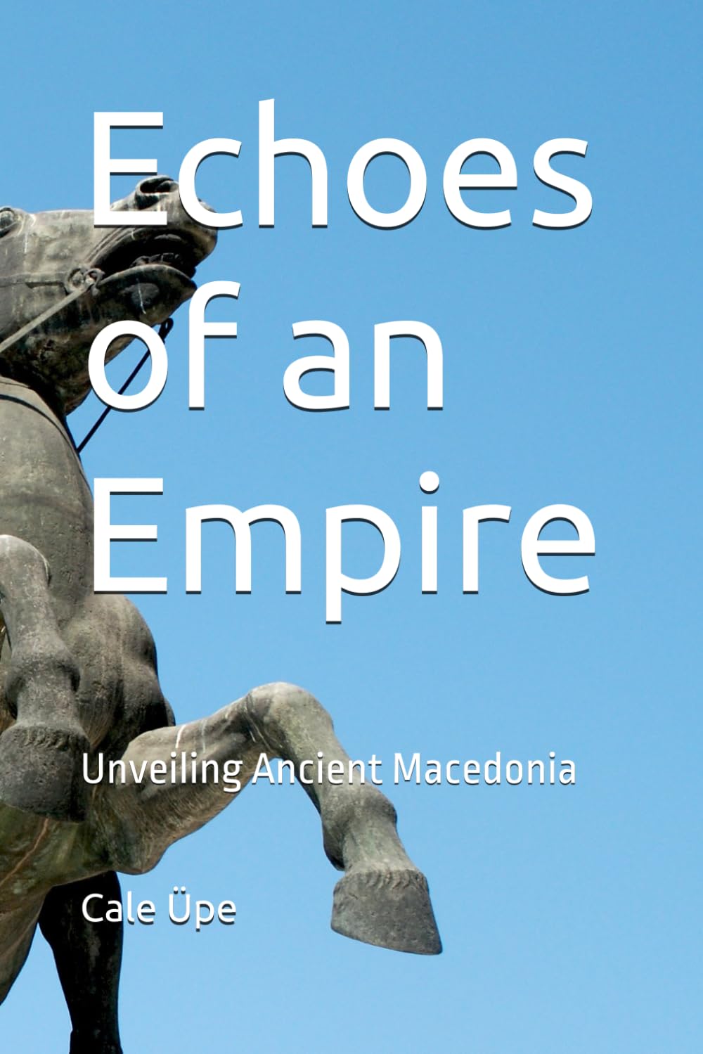 Echoes of an Empire: Unveiling Ancient Macedonia (Echoes of an Empire Series)