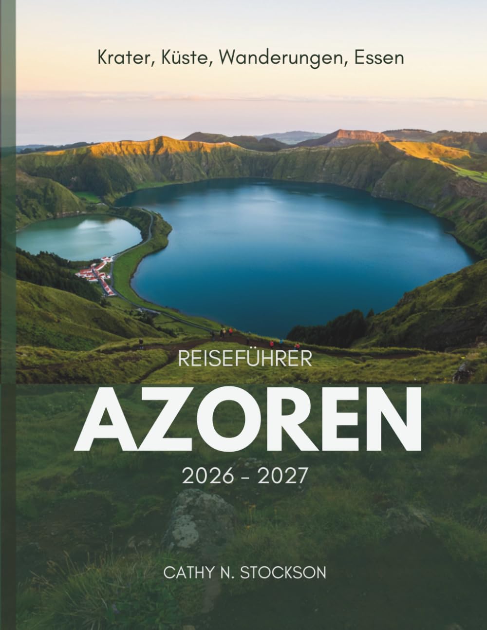 REISEFÜHRER AZOREN 20262027: Entdecken Sie die herausragenden Sehenswürdigkeiten der Azoren, Aktivitäten, Unterkünfte und alles, was Sie für eine entspannte, stressfreie Reise benötigen