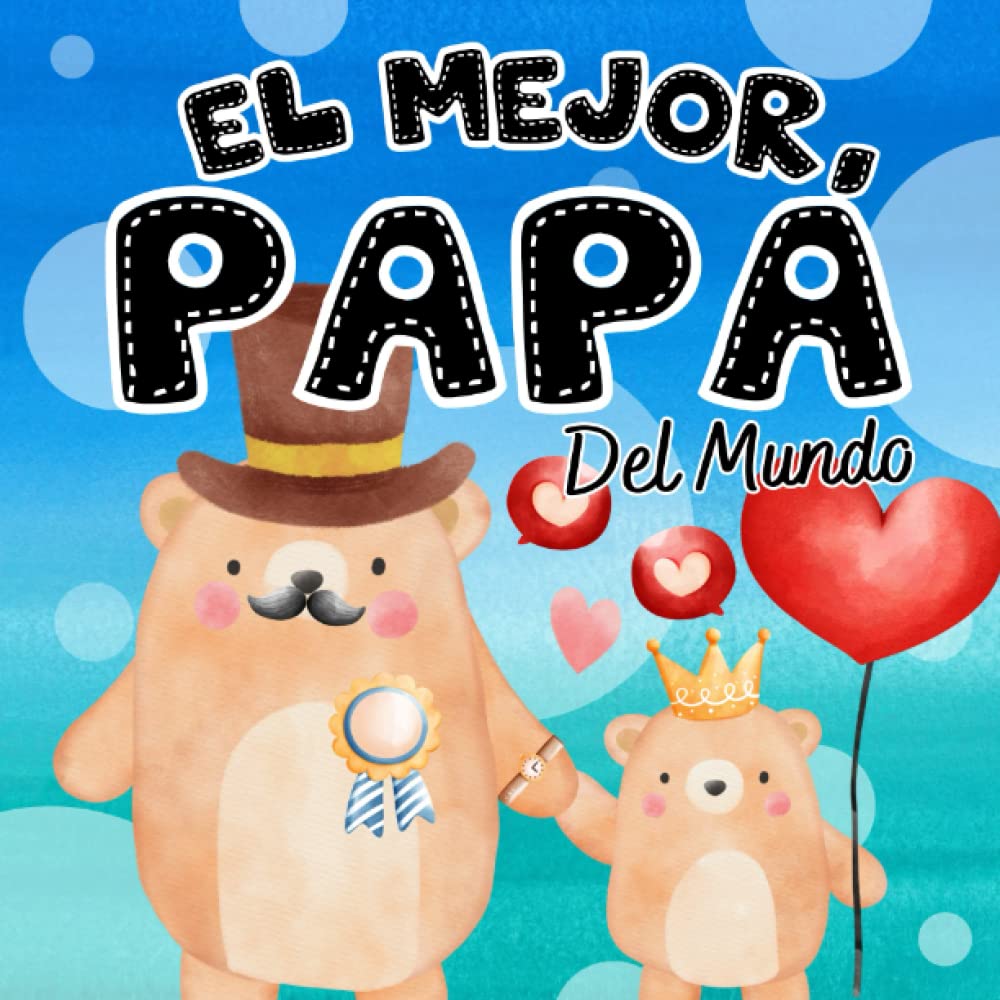 El Mejor Papá Del Mundo: Libros En Español Para Niños. Palabras De Amor Y Agradecimiento Para Celebrar A Papá