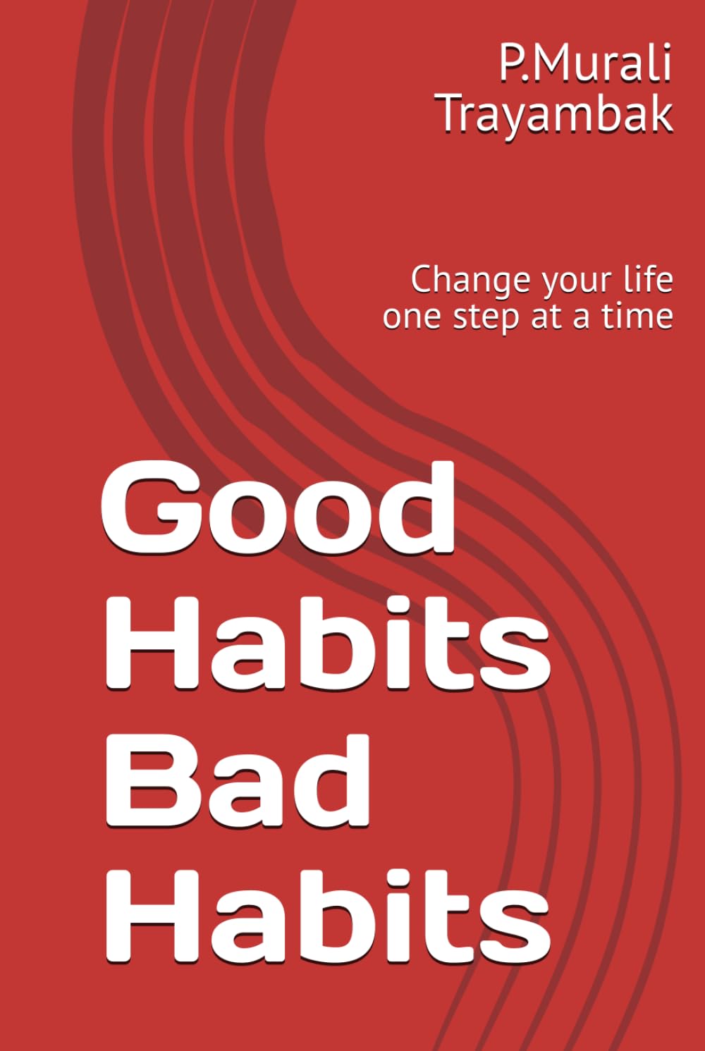 Good Habits Bad Habits: Change your life one step at a time
