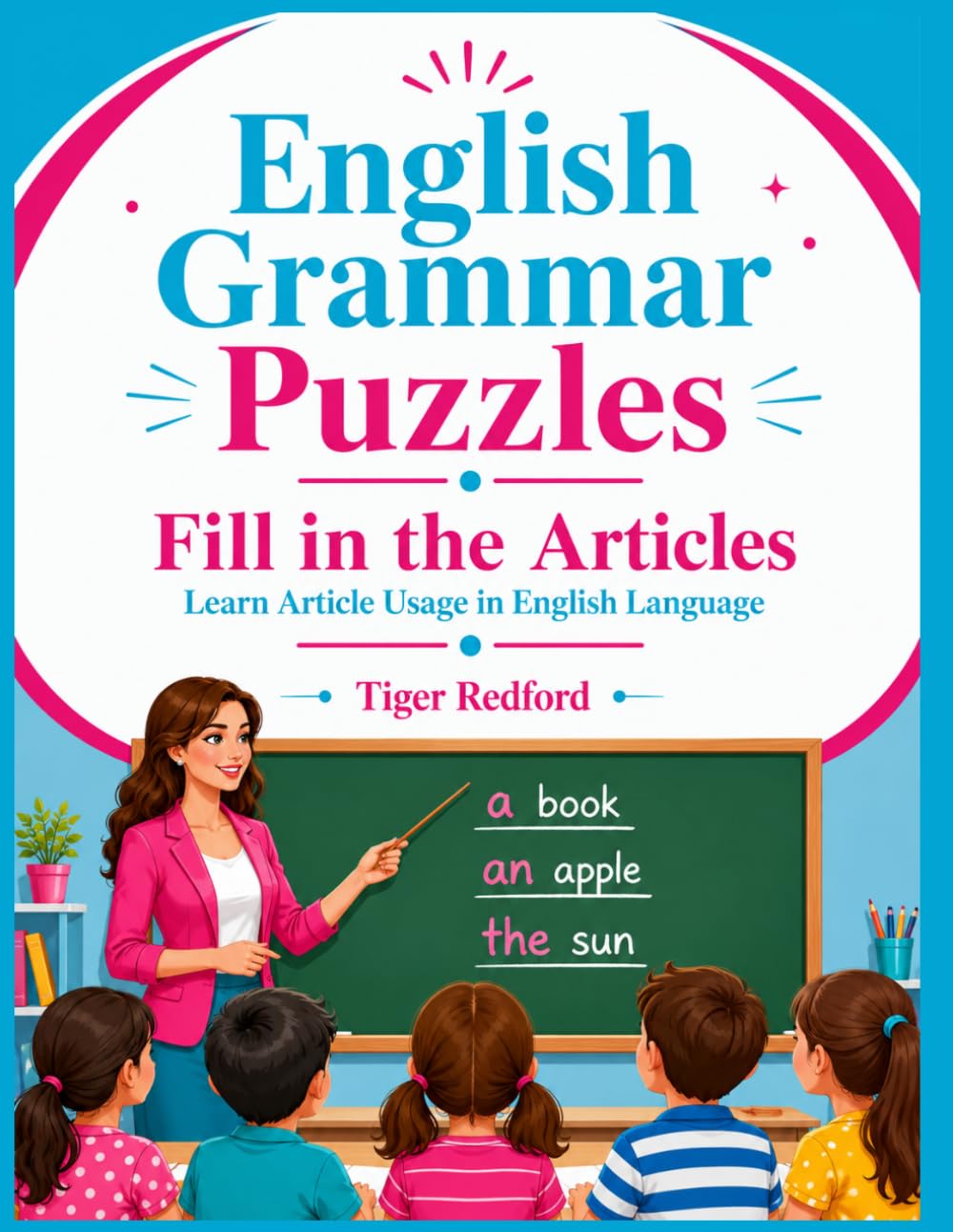 English Grammar Puzzles: Fill in the Articles: Learn Article Usage in English Language (English Learning Through Puzzles)