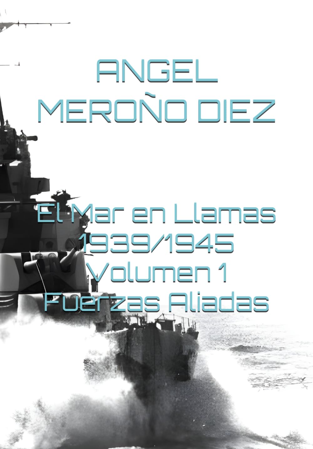 El Mar en Llamas 1939/1945 Volumen 1 Fuerzas Aliadas